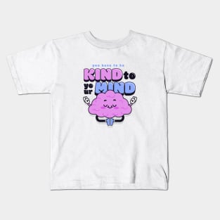 You have to be kind to your mind Kids T-Shirt